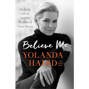 Believe Me: My Battle with the Invisible Disability of Lyme Disease