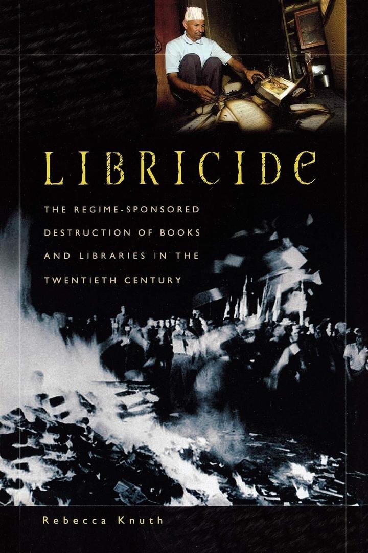 Libricide: The Regime-Sponsored Destruction of Books and Libraries in the Twentieth Century, Paperback
