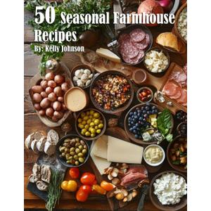50 Seasonal Farmhouse Recipes