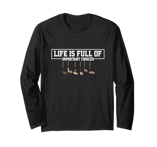 Funny Life is Full of Important Choices Golf Clubs Design Long Sleeve T-Shirt XL