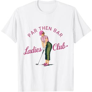 Golf Gifts For Men Funny & Unique Novelty Par Then Bar Ladies Club Golf T-Shirt, S