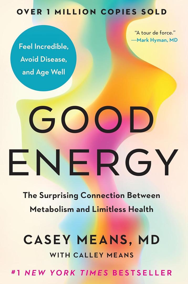 Good Energy: The Surprising Connection Between Metabolism and Limitless Health, by Casey Means MD (Author), Calley Means (Author)