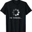 I am Thinking, Loading, Buffering Funny Gift T-Shirt, Small