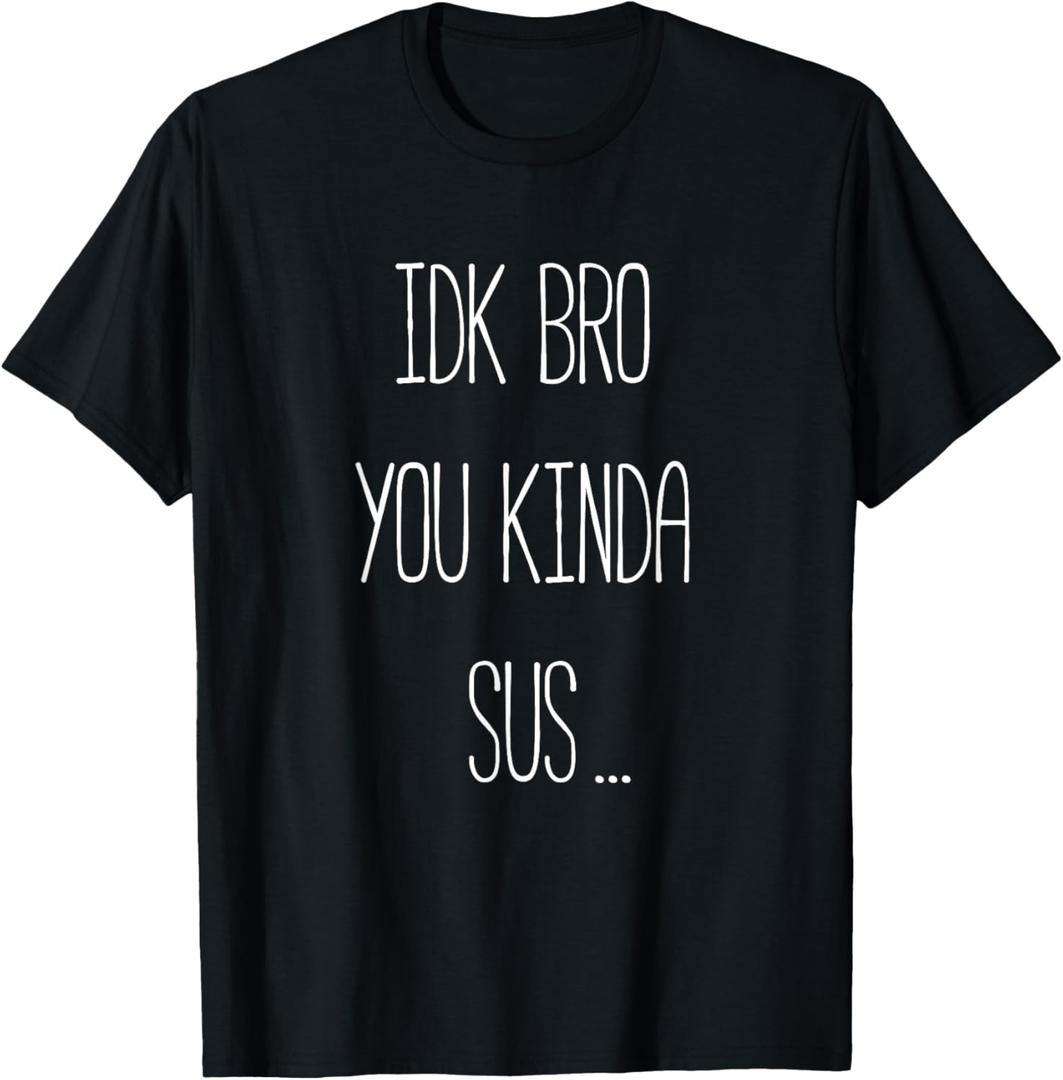 IDK Bro You Kinda Sus Gaming Meme Impostor Funny Gamer T-Shirt, XS