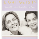 Where the Light Gets In: Losing My Mother Only to Find Her Again, by Kimberly Williams-Paisley (Author), Michael J. Fox (Foreword)