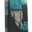 Righteous Pilgrim: The Life and Times of Harold L. Ickes, 1874-1952