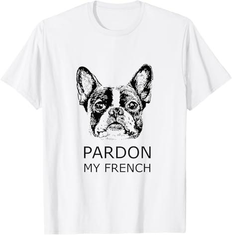 Pardon My French t shirt best gift T-Shirt