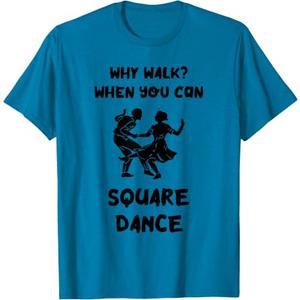 Square Dance Why Walk? Square Dancer Square Dancing T-Shirt (Blue, M)