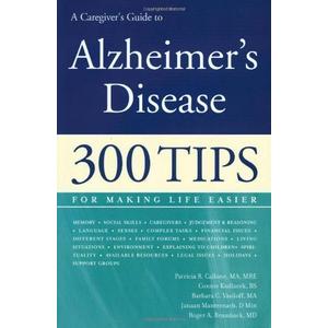 A Caregivers Guide to Alzheimers Disease 300 Tips for Making Life Easier by Callone MA MRE, Patricia R., Kudlacek BS, Connie, Vasiloff [Demos Medical Publishing,2005] (Paperback)