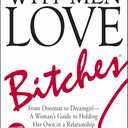 Why Men Love Bitches: From Doormat to DreamgirlA Woman's Guide to Holding Her Own in a Relationship,  Paperback