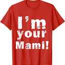 I'm Your Mami Mom Mama Funny Mother's Day, Mother's Day T-Shirt, XS