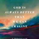 God Is Always Better Than We Can Imagine