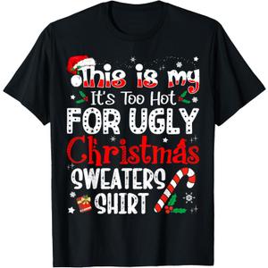 This is My It's Too Hot for Ugly Christmas Sweaters T-Shirt 4XL