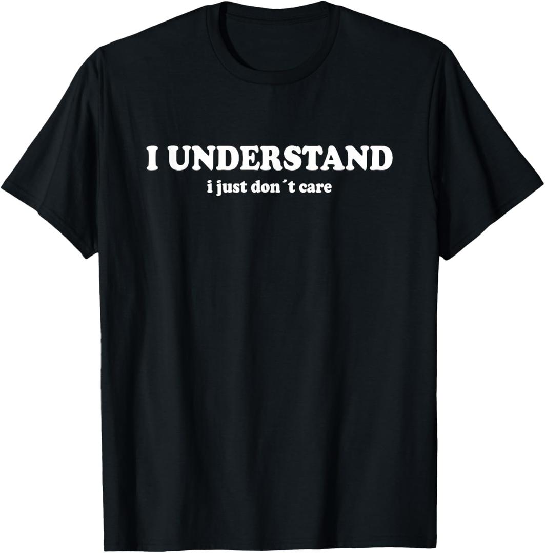 Funny I Understand I Just Don't Care T-Shirt XS
