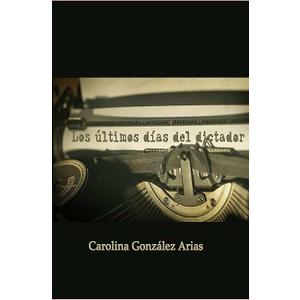 Los últimos días del dictador (Spanish Edition)