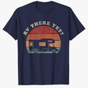 RV There Yet Camping Adventure Camper T-Shirt 3XL