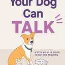 Your Dog Can Talk: A Step-By-Step Guide to Button Training