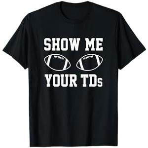 Show Me Your TDs Funny Fantasy Football T-Shirt  2XL