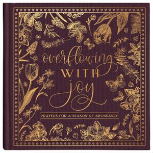 Overflowing with Joy: Prayers for a Season of Abundance