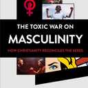 The Toxic War on Masculinity: How Christianity Reconciles the Sexes