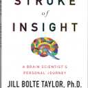 My Stroke of Insight: A Brain Scientist's Personal Journey