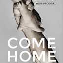 Come Home: Pray, Prophesy, and Proclaim God's Promises Over Your Prodigal