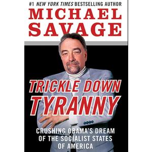 Trickle Down Tyranny: Crushing Obama's Dream of the Socialist States of America
