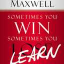 Sometimes You Win--Sometimes You Learn: Life's Greatest Lessons Are Gained from Our Losses