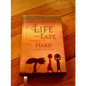 If Life Were Easy, It Wouldn't Be Hard: And Other Reassuring Truths