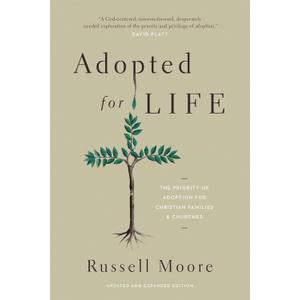 Adopted for Life: The Priority of Adoption for Christian Families and Churches Paperback