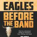 Eagles: Before the Band (The Eagles Trilogy)(Paperback)