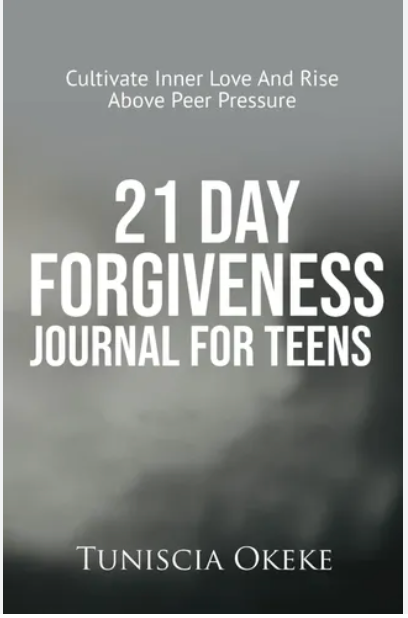 21 Day Forgiveness Journal for Teens: Cultivate Inner Love and Rise above Peer Pressure