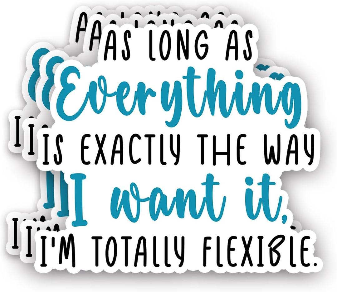 (3pcs) As Long As Everything is Exactly The Way I Want It, I'm Totally Flexible Sticker Funny Sarcastic Sayings Workplace Vinyl Decal for Tumbler Laptop Water Bottles Books Phone -Size 3x2.7