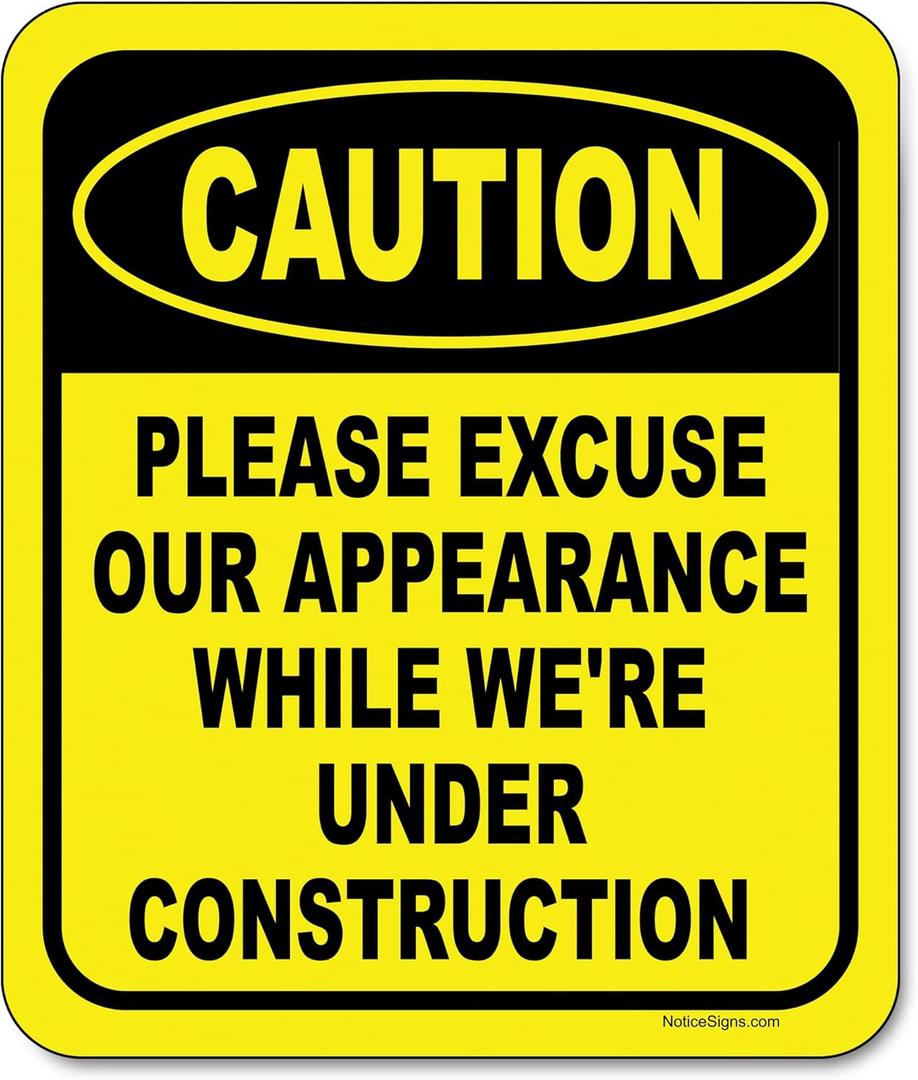 Caution Please Excuse Our Appearance While We're Under Construction - Caution Sign, Construction Signs, No Trespassing Signs - Aluminum Indoor or Outdoor Signs for Home, Office, Work - 8.5" x 10"