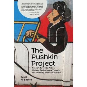 The Pushkin Project: Russia's Favorite Writer, Modern Evolutionary Thought, and Teaching Inner-City Youth (Evolution, Cognition, and the Arts), Paperback