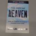 The Hope of Heaven Study Guide: How the Promise of Eternity Changes Everything