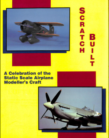Scratch Built!: A Celebration of the Static Scale Airplane Modeler's Craft