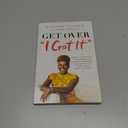 Get Over 'I Got It': How to Stop Playing Superwoman, Get Support, and Remember That Having It All Doesnt Mean Doing It All Alone