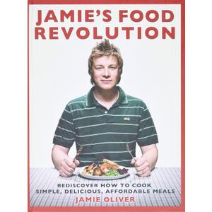 Jamie's Food Revolution: Rediscover How to Cook Simple, Delicious, Affordable Meals