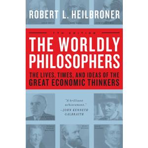 The Worldly Philosophers: The Lives, Times And Ideas Of The Great Economic Thinkers, Seventh Edition