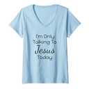 Womens Funny I'm Only Talking To Jesus Today Gift For Christians V-Neck T-Shirt, Blue XXL
