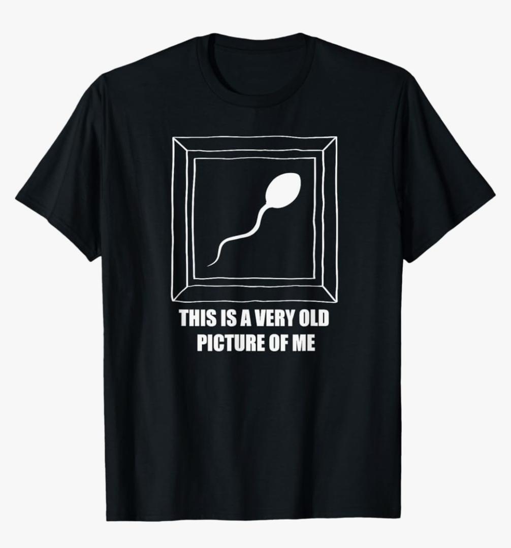 Very Old Picture Sperm Funny Shirt for Teens Mom Dad Gift