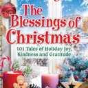 Chicken Soup for the Soul: The Blessings of Christmas: 101 Tales of Holiday Joy, Kindness and Gratitude