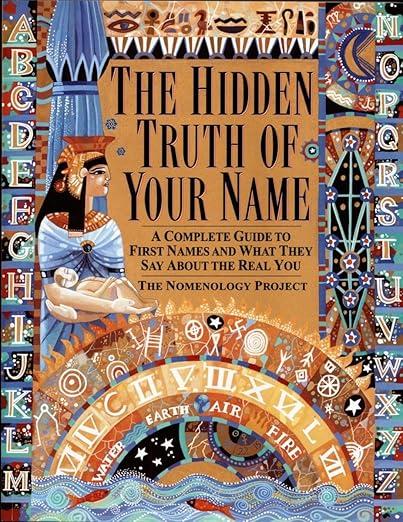 Hidden Truth of Your Name: A Complete Guide to First Names & What They Say about the Real You