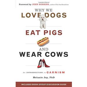 Why We Love Dogs, Eat Pigs, and Wear Cows: An Introduction to Carnism