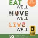 Eat Well, Move Well, Live Well: 52 Ways to Feel Better in a Week