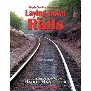 Laying Down the Rails: A Charlotte Mason Habits Handbook