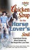 Chicken Soup for the Horse Lover's Soul: Inspirational Stories About Horses and the People Who Love Them