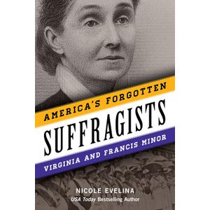 America's Forgotten Suffragists: Virginia and Francis Minor