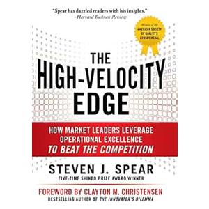 The High-Velocity Edge: How Market Leaders Leverage Operational Excellence to Beat the Competition